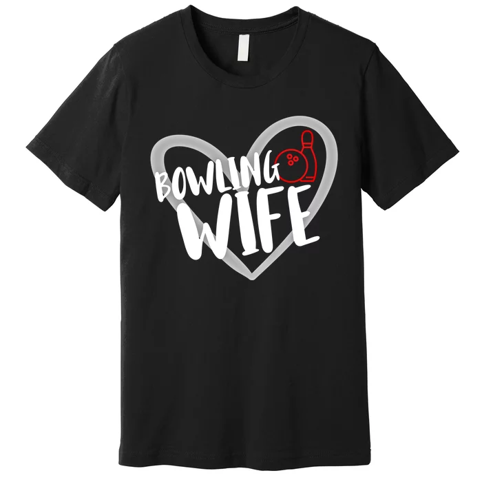 Bowling Wife Funny Bowler Bowling Gift Premium T-Shirt