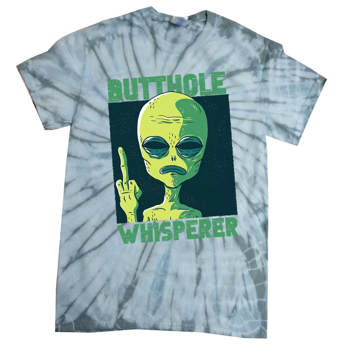 Butthole Whisperer Funny Aliens Sarcastic Adult Humour Tie-Dye T-Shirt