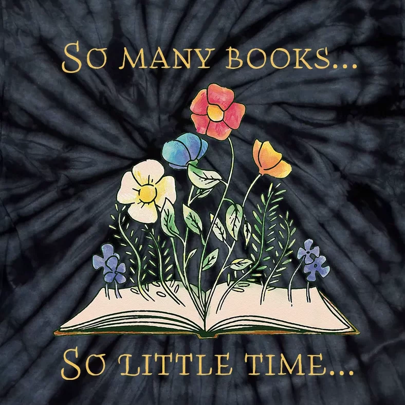 Book With Flower So Many Books Little Time Love To Read Tie-Dye T-Shirt