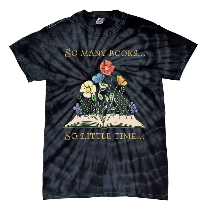 Book With Flower So Many Books Little Time Love To Read Tie-Dye T-Shirt