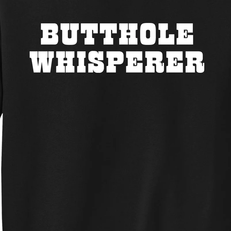 Butthole Whisperer Funny Jokes Sarcastic Tall Sweatshirt