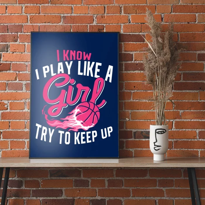 Basketball Wo Girl I Know I Play Like A Girl Basketball Poster