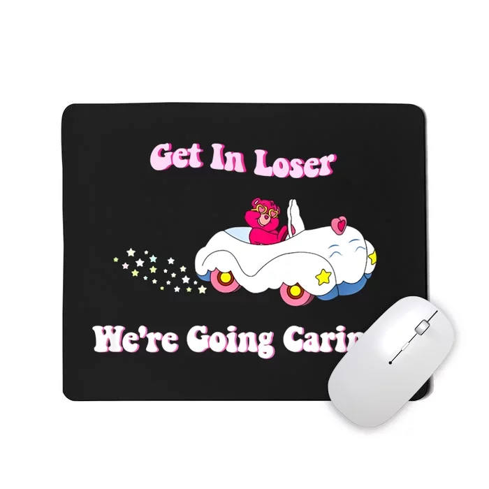 Bear WeRe Going Caring Get In Loser Funny Mousepad