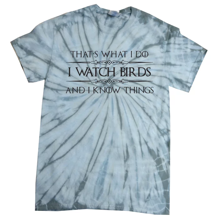 Bird Watching Gifts I Watch Birds I Know Things Funny Tie-Dye T-Shirt