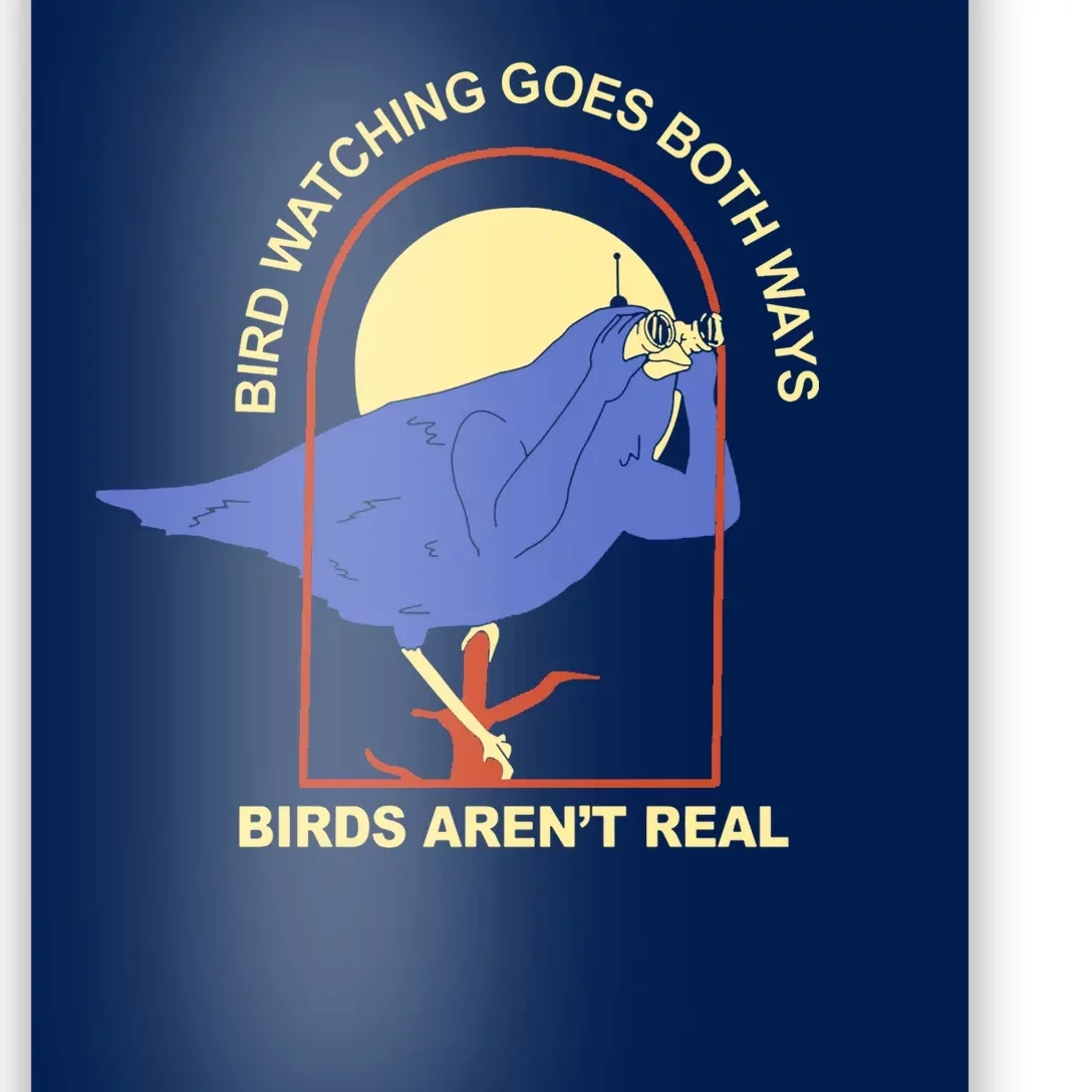 Bird Watching Goes Both Ways Birds Aren't Real Poster