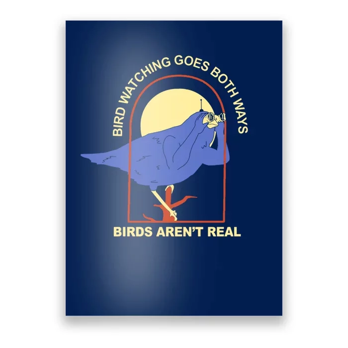 Bird Watching Goes Both Ways Birds Aren't Real Poster