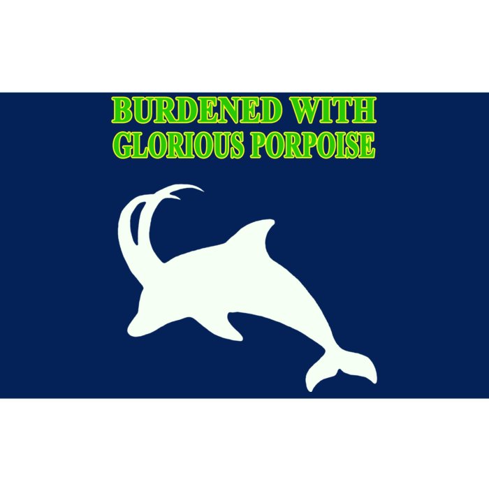 Burdened With Glorious Porpoise Bumper Sticker