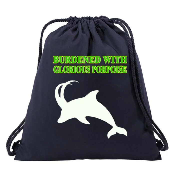 Burdened With Glorious Porpoise Drawstring Bag