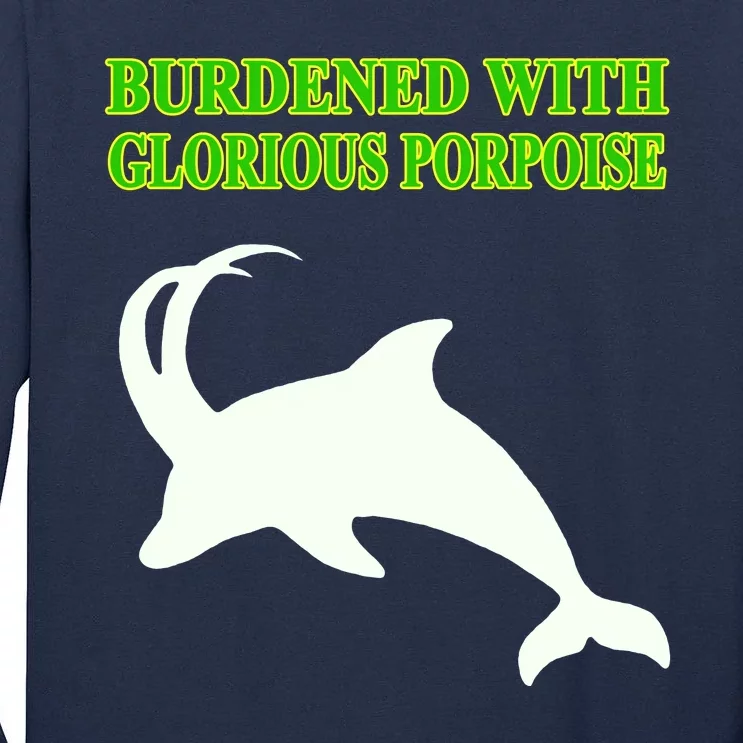 Burdened With Glorious Porpoise Tall Long Sleeve T-Shirt