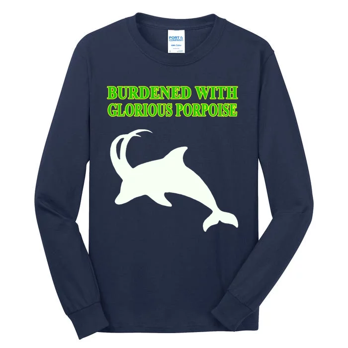 Burdened With Glorious Porpoise Tall Long Sleeve T-Shirt