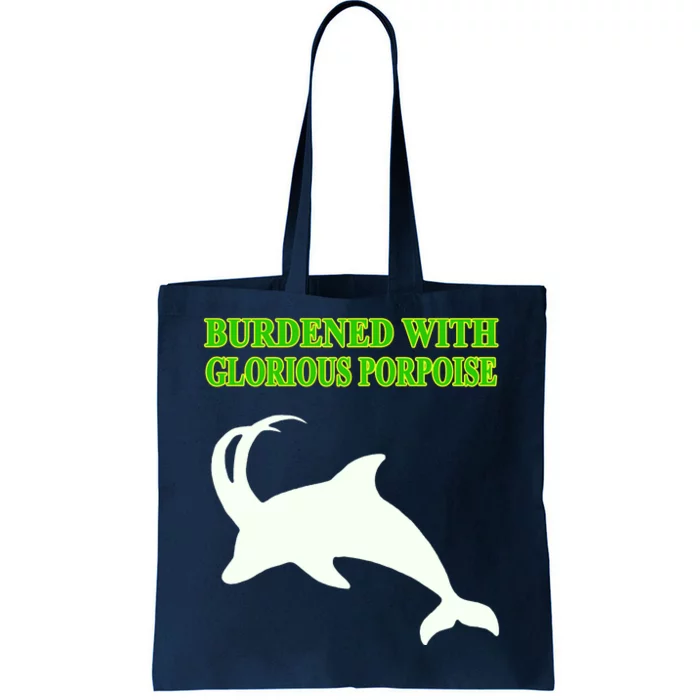 Burdened With Glorious Porpoise Tote Bag