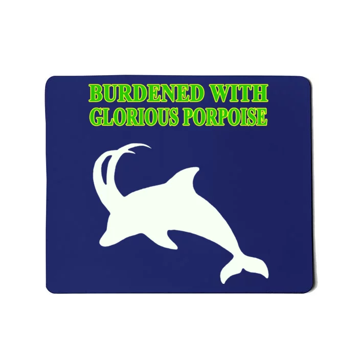 Burdened With Glorious Porpoise Mousepad