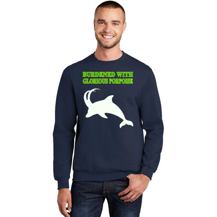 Burdened With Glorious Porpoise Tall Sweatshirt