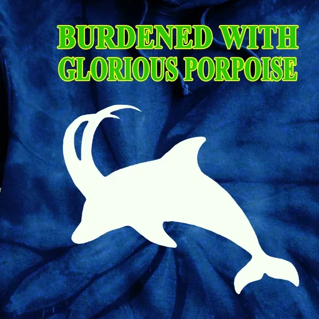 Burdened With Glorious Porpoise Tie Dye Hoodie