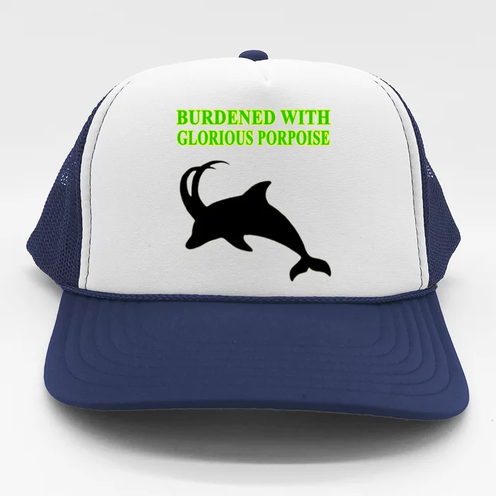 Burdened With Glorious Porpoise Trucker Hat