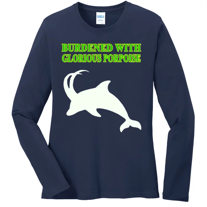 Burdened With Glorious Porpoise Ladies Long Sleeve Shirt