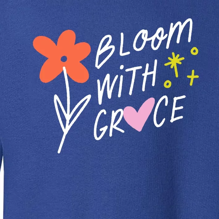 Bloom With Grace Summer Quote Toddler Sweatshirt