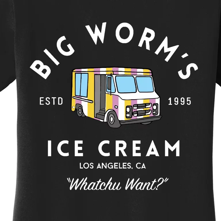 Big Worm&39;S Ice Cream &Quot;Whatchu Want&Quot; Los Angeles Ca Women's T-Shirt