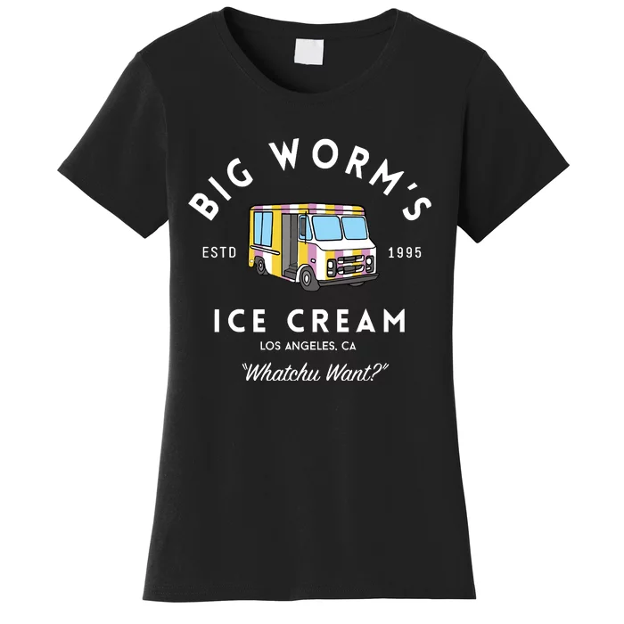 Big Worm&39;S Ice Cream &Quot;Whatchu Want&Quot; Los Angeles Ca Women's T-Shirt