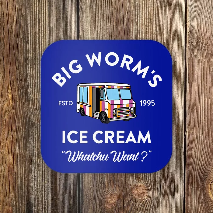 Big WormS Ice Cream Whatchu Want Funny Coaster