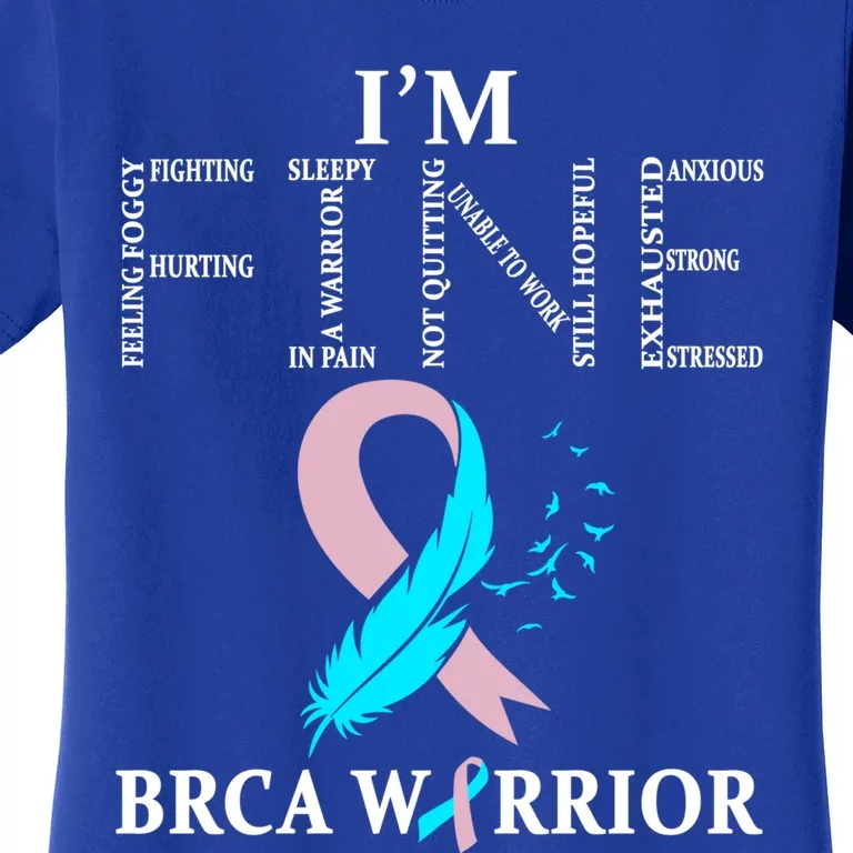 Brca Warrior I'm Fine Breast Cancer Awareness Gift Women's T-Shirt