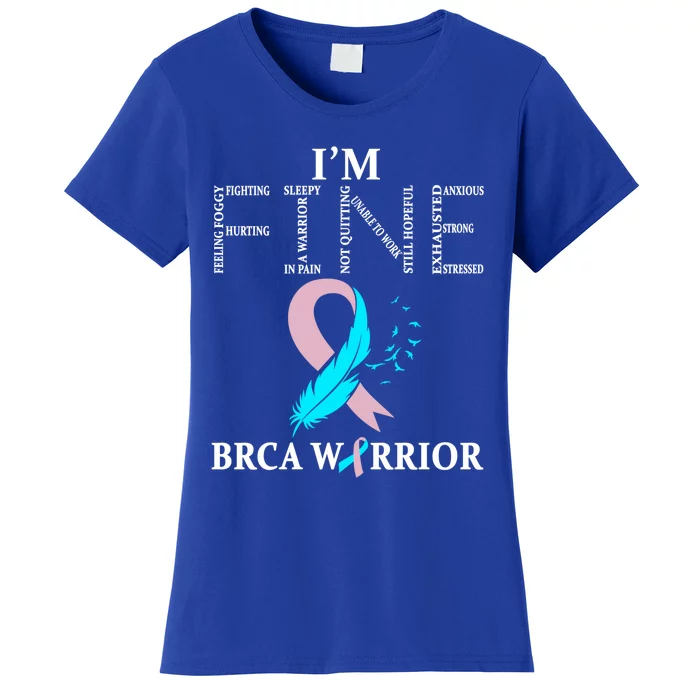 Brca Warrior I'm Fine Breast Cancer Awareness Gift Women's T-Shirt