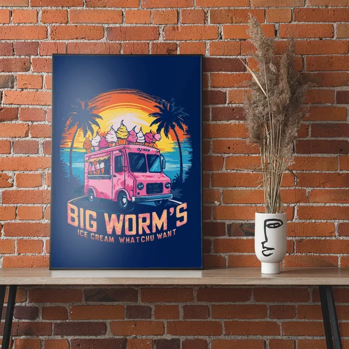 Big WormS Ice Cream Whatchu Want Funny Ice Cream Lovers Poster