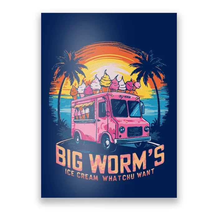 Big WormS Ice Cream Whatchu Want Funny Ice Cream Lovers Poster