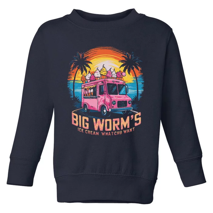 Big WormS Ice Cream Whatchu Want Funny Ice Cream Lovers Toddler Sweatshirt