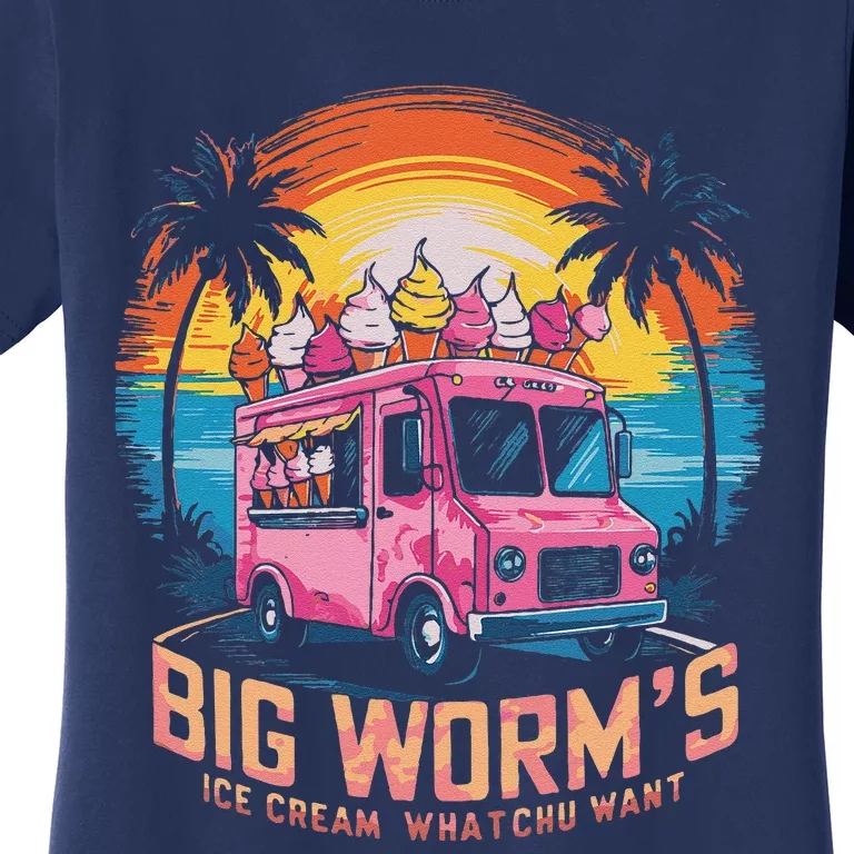 Big WormS Ice Cream Whatchu Want Funny Ice Cream Lovers Women's T-Shirt