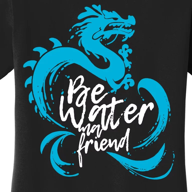 Be Water My Friend Water Dragon Women's T-Shirt