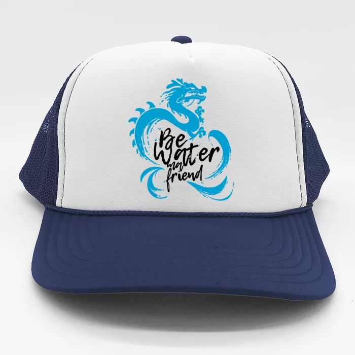 Be Water My Friend Water Dragon Trucker Hat