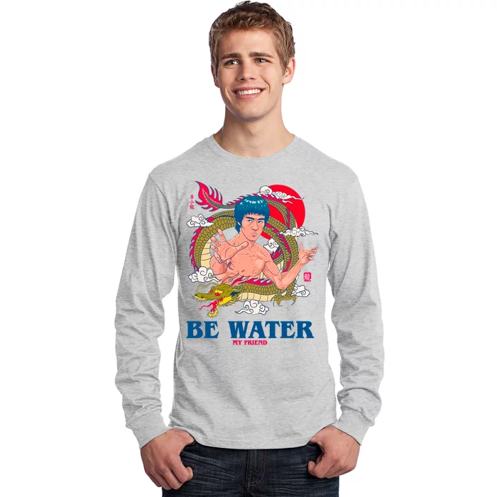 Be Water My Friend Long Sleeve Shirt