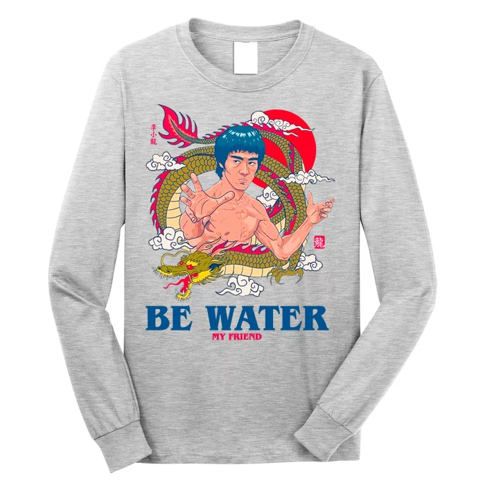 Be Water My Friend Long Sleeve Shirt