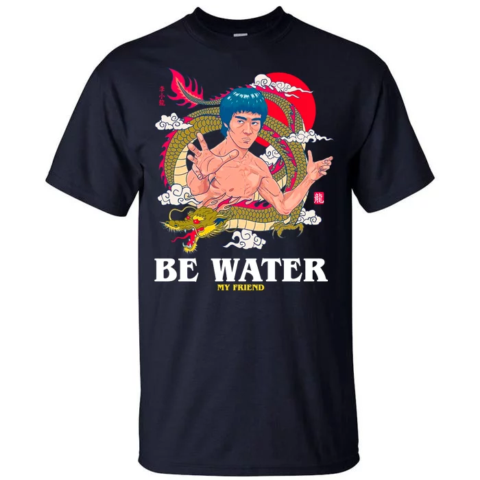 Be Water My Friend Tall T-Shirt