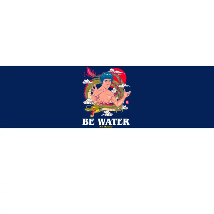 Be Water My Friend Bumper Sticker