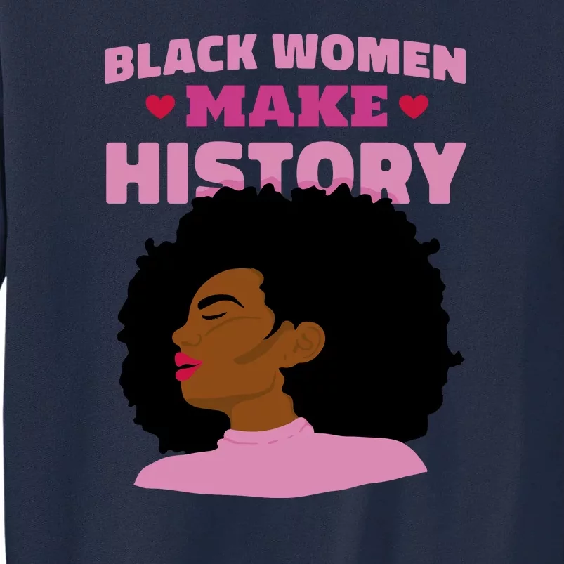 Black Women Make History Female Tall Sweatshirt