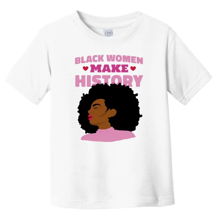 Black Women Make History Female Toddler T-Shirt