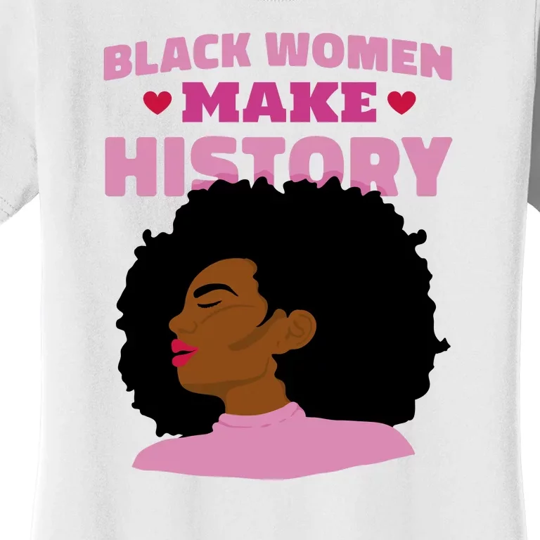 Black Women Make History Female Women's T-Shirt