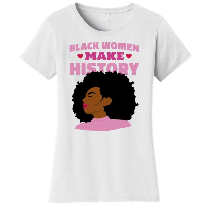 Black Women Make History Female Women's T-Shirt