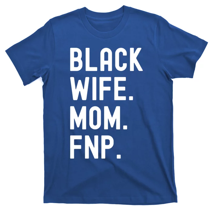 Black Wife Mom Fnp Family Nurse Practitioner Cute Gift T-Shirt