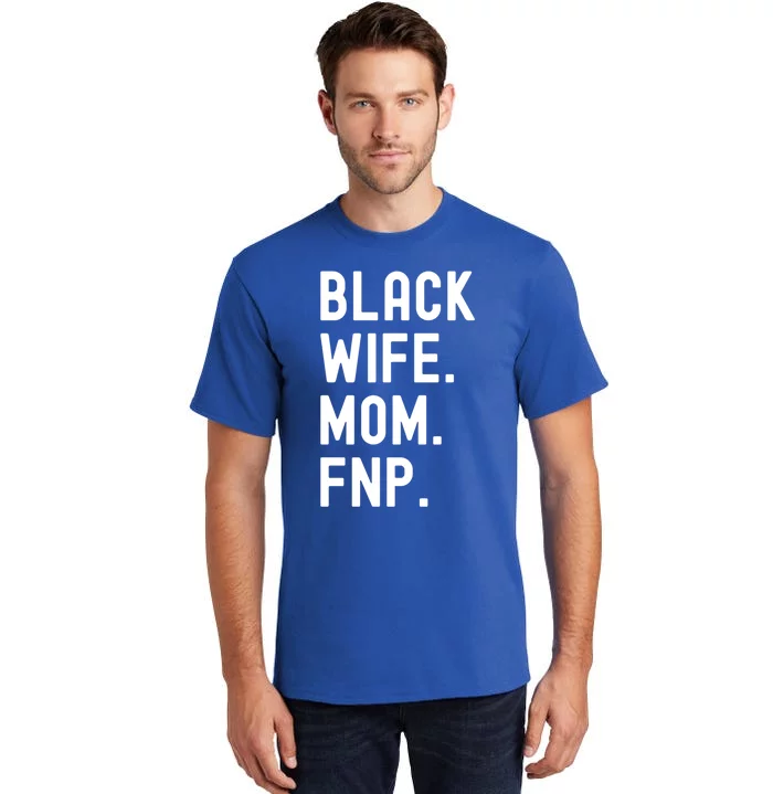 Black Wife Mom Fnp Family Nurse Practitioner Cute Gift Tall T-Shirt