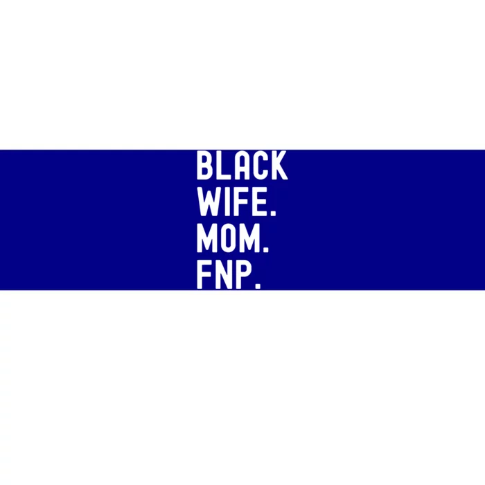 Black Wife Mom Fnp Family Nurse Practitioner Cute Gift Bumper Sticker