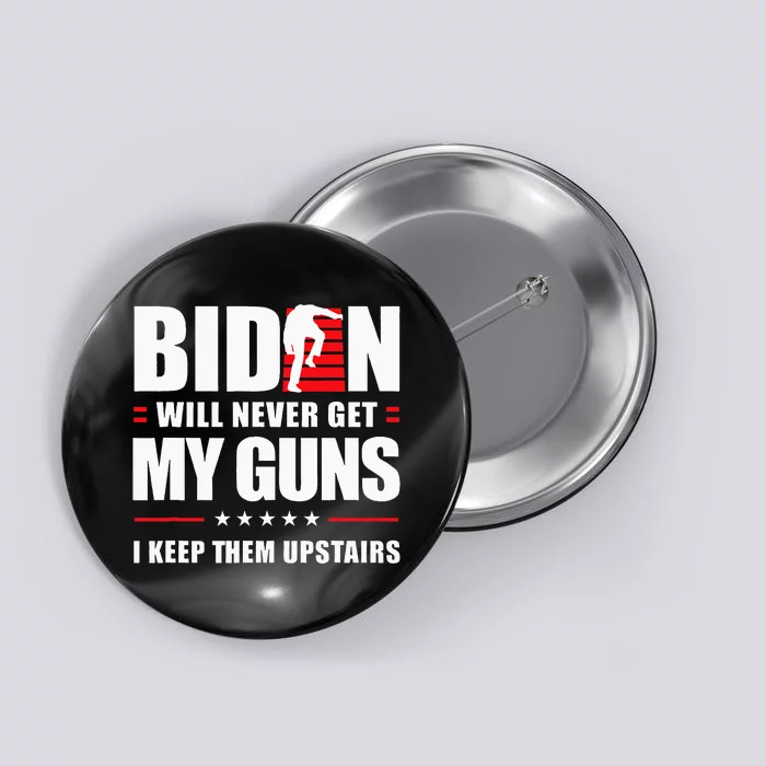 Biden Will Never Get My Guns I Keep Them Upstairs Button