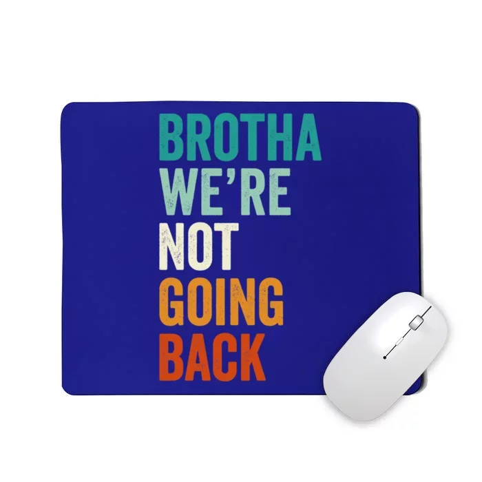 Brotha WeRe Not Going Back Election Vote For 2024 President Gift Mousepad