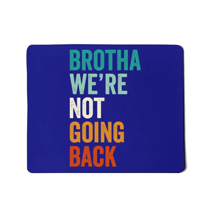 Brotha WeRe Not Going Back Election Vote For 2024 President Gift Mousepad