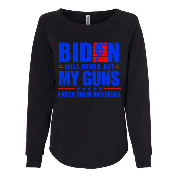 Biden Will Never Take My Guns Away I Keep Them Upstairs Womens California Wash Sweatshirt