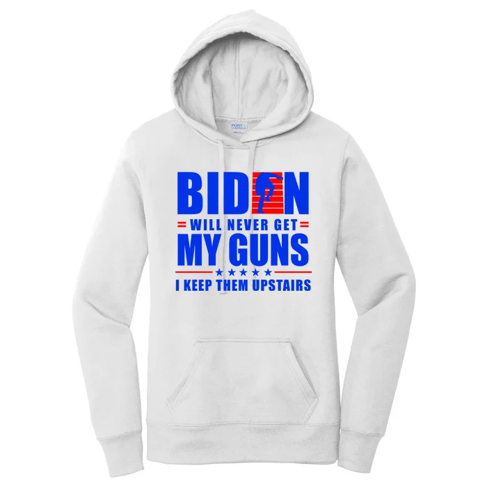 Biden Will Never Take My Guns Away I Keep Them Upstairs Women's Pullover Hoodie