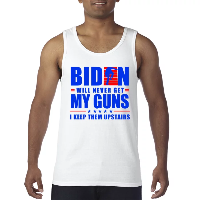 Biden Will Never Take My Guns Away I Keep Them Upstairs Tank Top