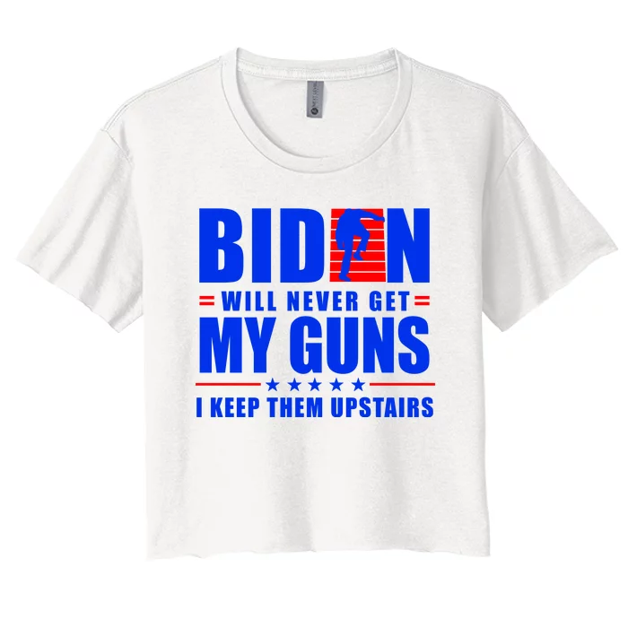 Biden Will Never Take My Guns Away I Keep Them Upstairs Women's Crop Top Tee